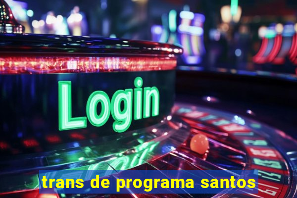 trans de programa santos